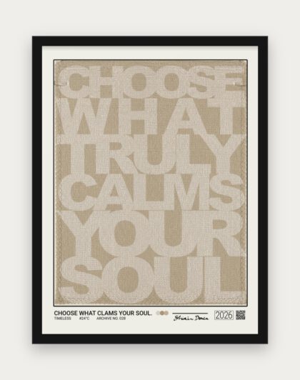 CHOOSE WHAT CALMS YOUR SOUL Poster mit schwarzem Rahmen
